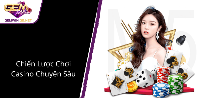 Chúng Tôi - Địa Chỉ Tin Cậy Cùng GEMWIN Đưa Trải Nghiệm Chơi Game Lên Tầm Cao Mới 3 Chiến Lược Chơi Casino Chuyên Sâu