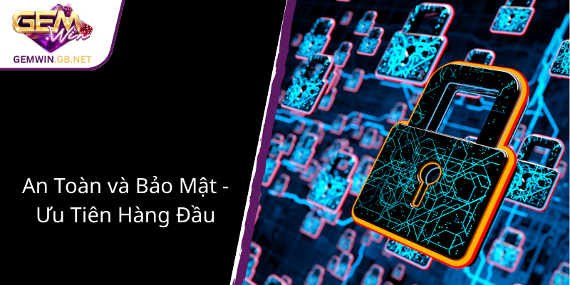 Chúng Tôi - Địa Chỉ Tin Cậy Cùng GEMWIN Đưa Trải Nghiệm Chơi Game Lên Tầm Cao Mới 4 An Toan Va Bao Mat Uu Tien Hang Dau
