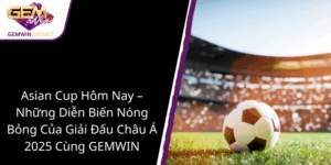 Asian Cup Hom Nay Nhung Dien Bien Nong Bong Cua Giai Dau Chau A 2025 Cung Gemwin1