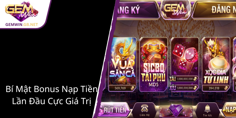 Khuyến Mãi Tân Thủ GEMWIN - Cơ Hội Vàng Đầu Tư Thể Thao & Casino Trực Tuyến 2 Bi Mat Bonus Nap Tien Lan Dau Cuc Gia Tri1