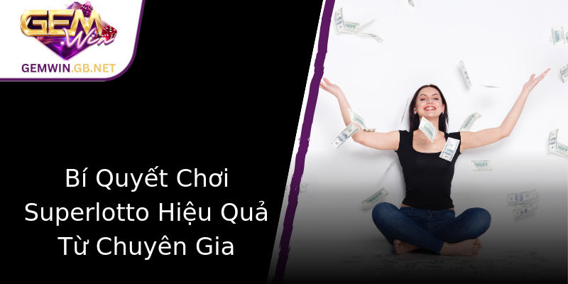 Bí Quyết Chơi Superlotto Hiệu Quả Từ Chuyên Gia Bí Quyết Chơi Superlotto Hiệu Quả Từ Chuyên Gia