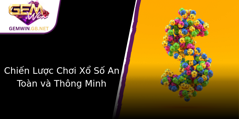 Chiến Lược Chơi Xổ Số An Toàn và Thông Minh Chiến Lược Chơi Xổ Số An Toàn và Thông Minh