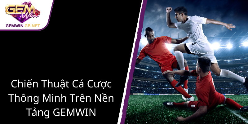 Khám Phá Thế Giới Thể Thao - GEMWIN Đưa Cá Cược Lên Một Tầm Cao Mới 2 Chien Thuat Ca Cuoc Thong Minh Tren Nen Tang Gemwin1