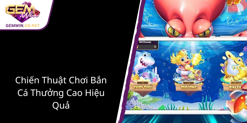 Khám Phá Bắn Cá Hỏa Lực - GEMWIN Đưa Người Chơi Vào Thế Giới Giải Trí Đỉnh Cao 2 Chien Thuat Choi Ban Ca Thuong Cao Hieu Qua2