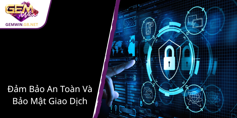 Rút Tiền GEMWIN - Hướng Dẫn Giao Dịch An Toàn Và Nhanh Chóng Tại GEMWIN 3 Dam Bao An Toan Va Bao Mat Giao Dich1