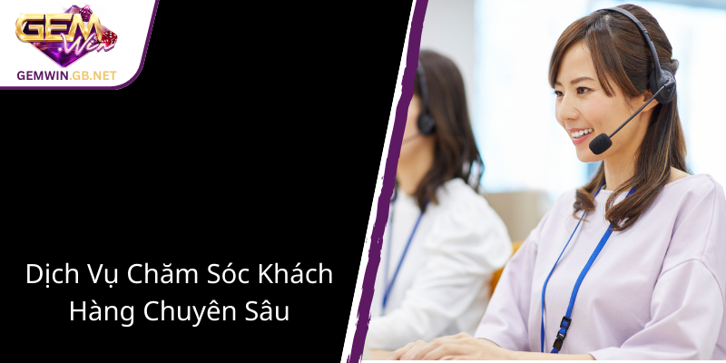 Liên Hệ GEMWIN – Đường Dây Nối Kết Nối Thương Hiệu Với Khách Hàng Mỗi Ngày 3 Dich Vu Cham Soc Khach Hang Chuyen Sau1