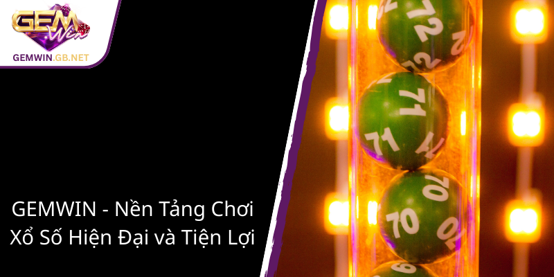 Khám Phá Thế Giới Xổ Số Mega Texas Trực Tuyến - Cơ Hội Làm Giàu Không Giới Hạn 1 Gemwin Nen Tang Choi Xo So Hien Dai Va Tien Loi1