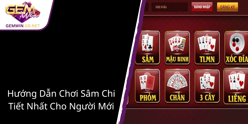 Chơi Sâm - Trải Nghiệm Đỉnh Cao Cùng GEMWIN Để Chiến Thắng Bất Bại 2 Huong Dan Choi Sam Chi Tiet Nhat Cho Nguoi Moi2