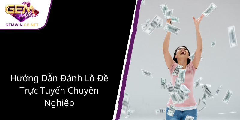 Khám Phá Hành Trình Cược Xổ Số Wap - GEMWIN Đem Lại Trải Nghiệm Đỉnh Cao 1 Huong Dan Danh Lo De Truc Tuyen Chuyen Nghiep1