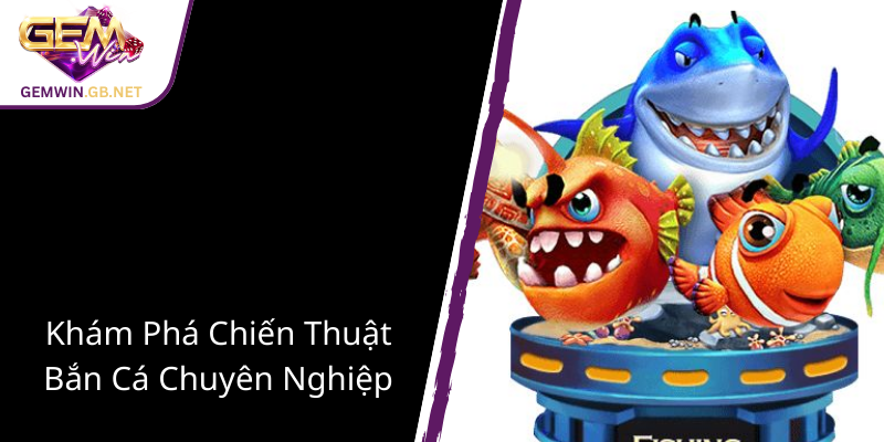 Trải Nghiệm Bắn Cá Tiệc Tùng GEMWIN - Game Đẳng Cấp Đánh Thẻ Thoải Mái 2 Kham Pha Chien Thuat Ban Ca Chuyen Nghiep