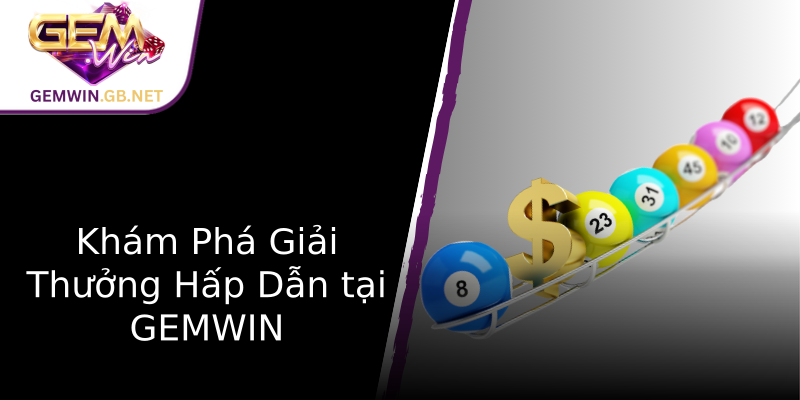 Khám Phá Giải Thưởng Hấp Dẫn tại GEMWIN Khám Phá Giải Thưởng Hấp Dẫn tại GEMWIN