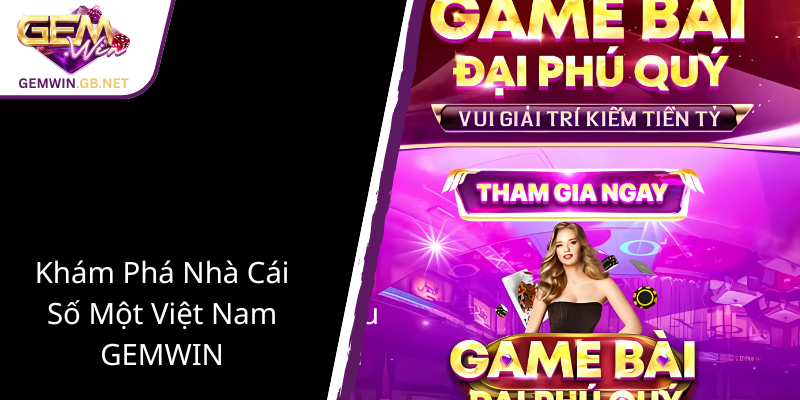 Khám Phá Đại Lý GEMWIN - Nhà Cái Uy Tín Số Một Việt Nam Năm 2025 1 Kham Pha Nha Cai So Mot Viet Nam Gemwin1