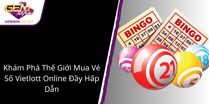 Khám Phá Thế Giới Xổ số Vietlott Mega - Hành Trình Chinh Phục Giấc Mơ Đổi Đời 1 Kham Pha The Gioi Mua Ve So Vietlott Online Day Hap Dan1
