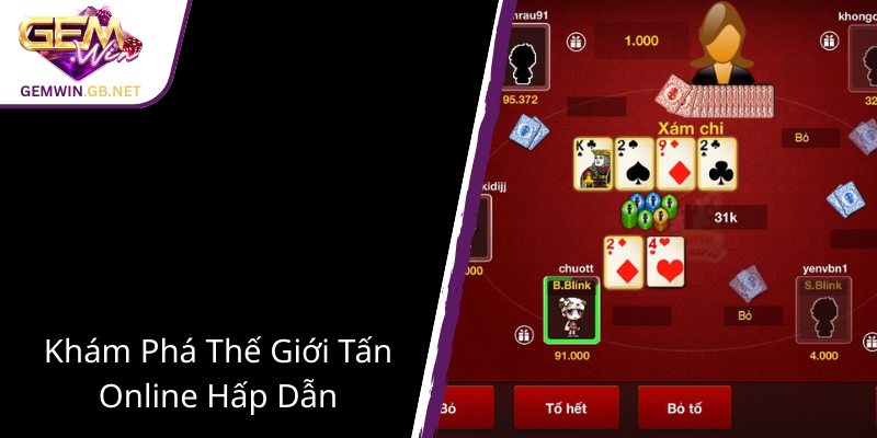Tấn Online - Khám Phá Thế Giới Game Bài GEMWIN Đỉnh Cao Trong Năm 2025 1 Kham Pha The Gioi Tan Online Hap Dan
