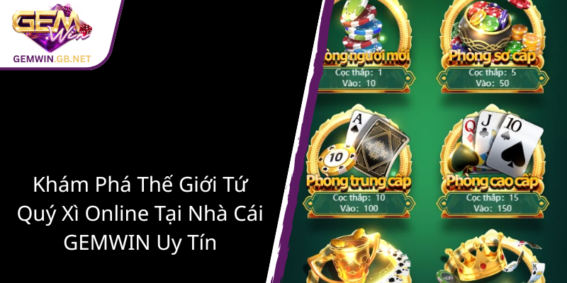 Khám Phá Thế Giới Tứ Quý Xì - Trò Chơi Đẳng Cấp Tại GEMWIN Đầy Thú Vị 1 Kham Pha The Gioi Tu Quy Xi Online Tai Nha Cai Gemwin Uy Tin1