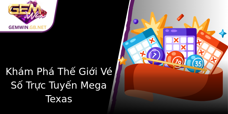 Khám Phá Thế Giới Vé Số Trực Tuyến Mega Texas Khám Phá Thế Giới Vé Số Trực Tuyến Mega Texas