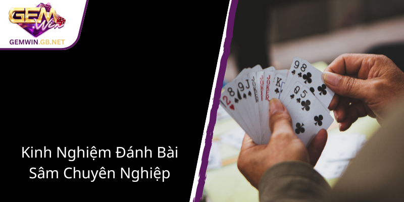 Chơi Sâm - Trải Nghiệm Đỉnh Cao Cùng GEMWIN Để Chiến Thắng Bất Bại 3 Kinh Nghiem Danh Bai Sam Chuyen Nghiep1