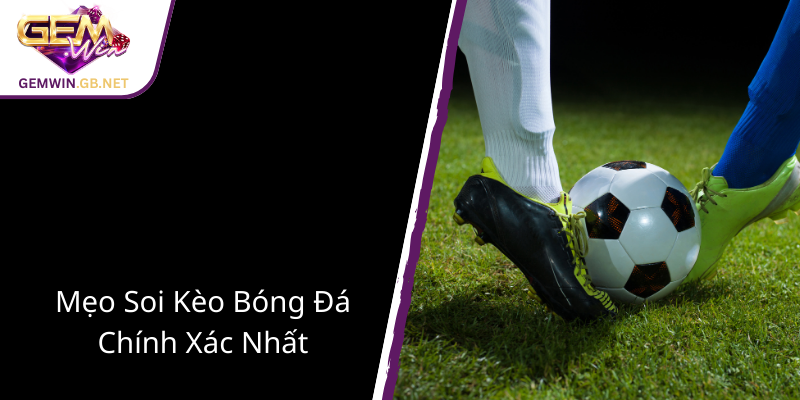 Kèo Bóng Đá Chẵn Lẻ - Bí Quyết Thắng Lớn Cùng GEMWIN Trong Cá Cược Thể Thao 3 Meo Soi Keo Bong Da Chinh Xac Nhat