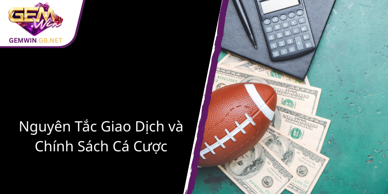 Điều Khoản Sử Dụng GEMWIN - Cẩm Nang Chi Tiết Cho Người Chơi An Toàn Và Hiểu Biết Rõ Ràng 3 Nguyen Tac Giao Dich Va Chinh Sach Ca Cuoc 1