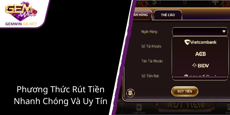 Rút Tiền GEMWIN - Hướng Dẫn Giao Dịch An Toàn Và Nhanh Chóng Tại GEMWIN 2 Phuong Thuc Rut Tien Nhanh Chong Va Uy Tin1