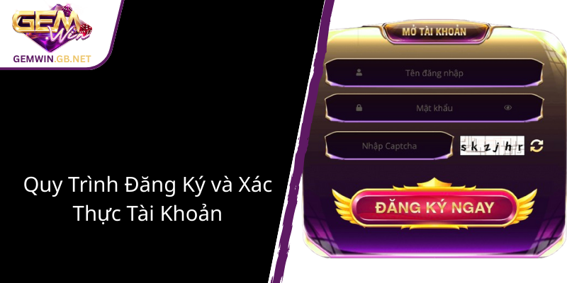 Điều Khoản Sử Dụng GEMWIN - Cẩm Nang Chi Tiết Cho Người Chơi An Toàn Và Hiểu Biết Rõ Ràng 2 Quy Trinh Dang Ky Va Xac Thuc Tai Khoan
