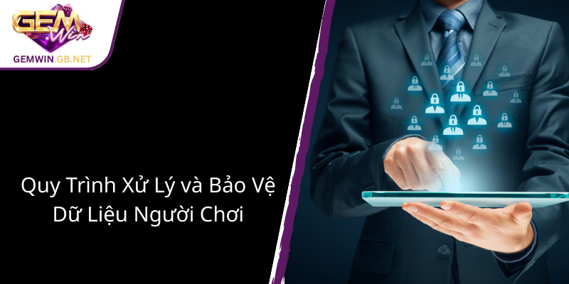 Chính Sách Bảo Mật Của GEMWIN - Cam Kết An Toàn Thông Tin Người Chơi Online 4 Quy Trinh Xu Ly Va Bao Ve Du Lieu Nguoi Choi 1