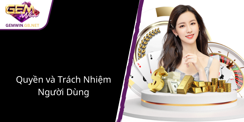 Điều Khoản Sử Dụng GEMWIN - Cẩm Nang Chi Tiết Cho Người Chơi An Toàn Và Hiểu Biết Rõ Ràng 4 Quyen Va Trach Nhiem Nguoi Dung 1