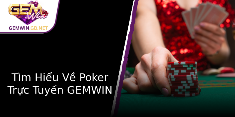 Tìm Hiểu Về Poker Trực Tuyến GEMWIN Tìm Hiểu Về Poker Trực Tuyến GEMWIN
