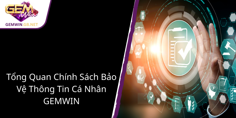 Chính Sách Bảo Mật Của GEMWIN - Cam Kết An Toàn Thông Tin Người Chơi Online 1 Tong Quan Chinh Sach Bao Ve Thong Tin Ca Nhan Gemwin 1