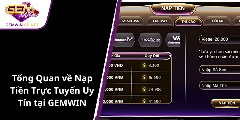 Nạp Tiền GEMWIN - Hướng Dẫn Giao Dịch An Toàn, Dễ Dàng Trên GEMWIN 1 Tong Quan Ve Nap Tien Truc Tuyen Uy Tin Tai Gemwin1