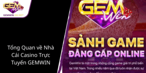 Tong Quan Ve Nha Cai Casino Truc Tuyen Gemwin1