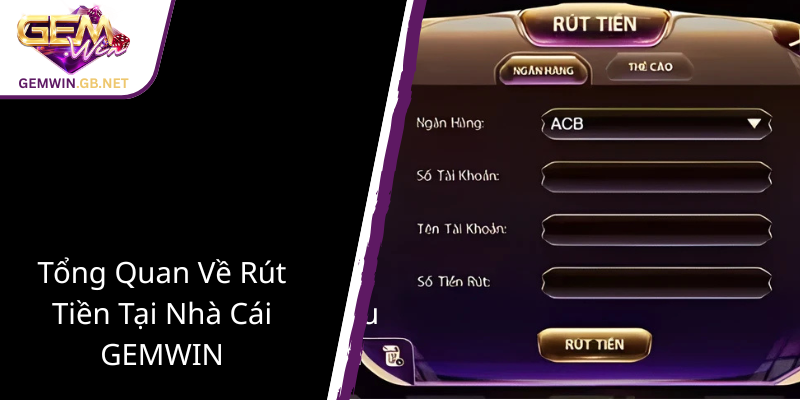 Rút Tiền GEMWIN - Hướng Dẫn Giao Dịch An Toàn Và Nhanh Chóng Tại GEMWIN 1 Tong Quan Ve Rut Tien Tai Nha Cai Gemwin1