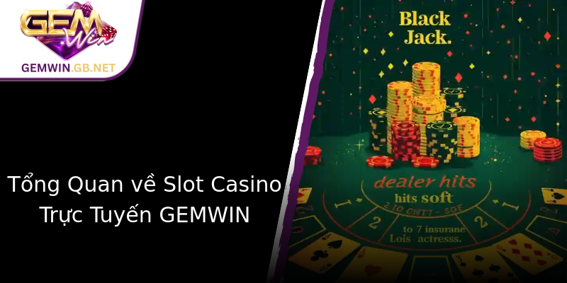 Tổng Quan về Slot Casino Trực Tuyến GEMWIN Tổng Quan về Slot Casino Trực Tuyến GEMWIN